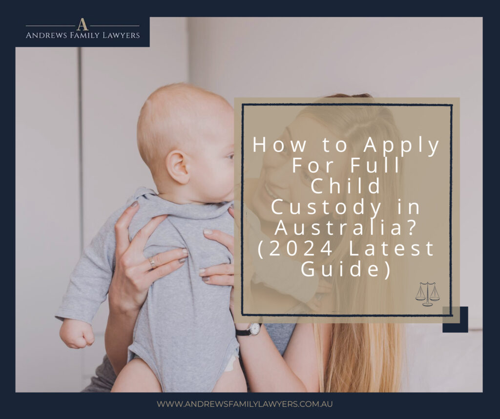 How to Apply For Full Child Custody in Australia? (2024 Latest Guide)