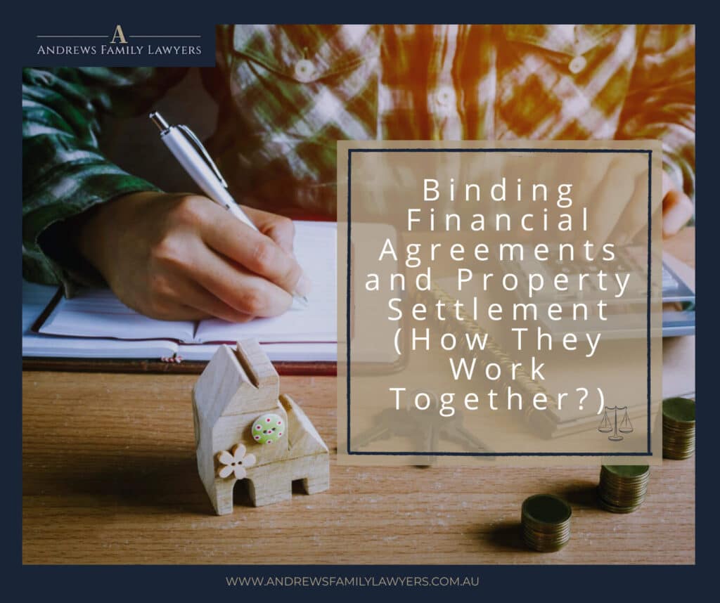 Binding Financial Agreements and Property Settlement: How They Work Together?