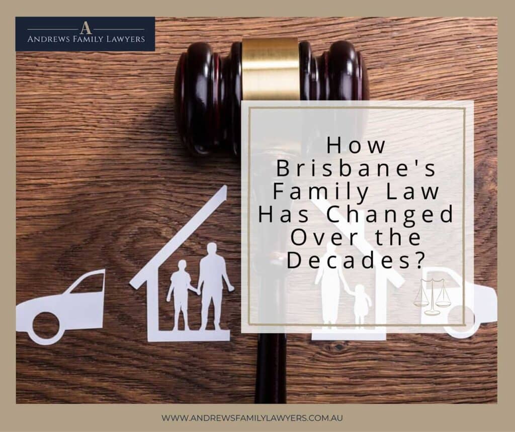 How brisbane family law Has Changed Over the Decades?