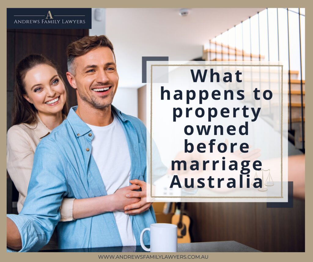 what happens to property owned before marriage australia